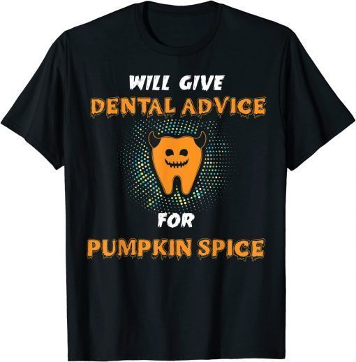 will give dental advice for pumpkin spice halloween doctor Classic Shirt