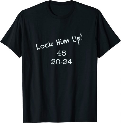 Anti Trump ,Lock Him Up! 45 T-Shirt