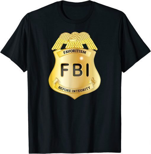 FBI Favoritism Before Integrity Pro Trump Republican 2022 T-Shirt