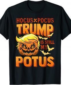 Hocus Pocus Trump Is Still My Potus 2022 T-Shirt