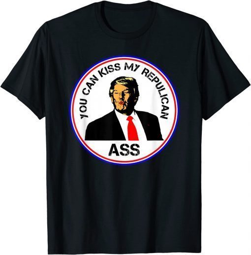 Classic Kiss My Republican Ass Trump Funny Political Shirt