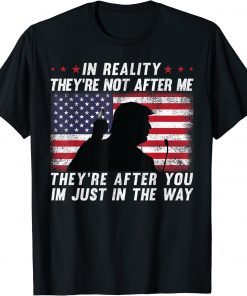 In Reality They're Not After Me They're After You USA Flag 2022 T-Shirt