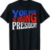 Funny Trump You Raided The Wrong President T-Shirt