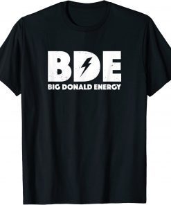 Big Donald Energy Funny BDE Trump Shirt