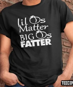 Lil Ass Matter Big Ass Fatter T-Shirt