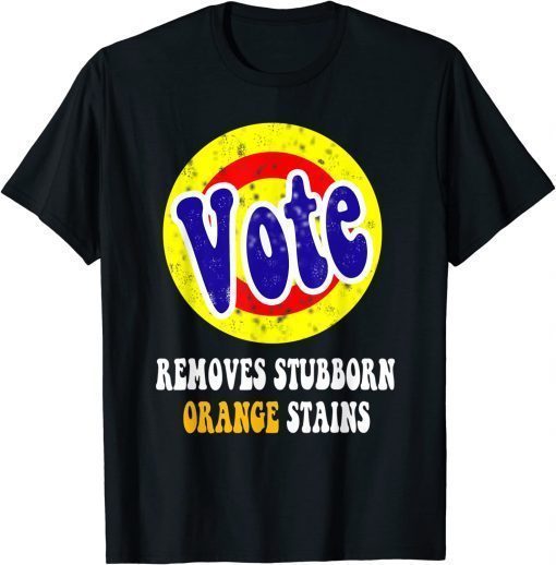 Funny Vote Removes Stubborn Orange Stains T-Shirt