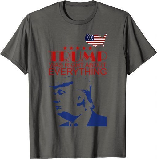 Trump Was Right About Everything USA Flag Funny T-Shirt