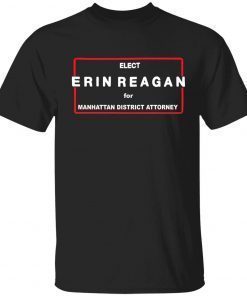 Elect erin reagan for manhattan district attorney shirt