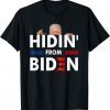 Hidin From Biden Trumper Pro Trump Gift T-Shirt