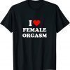 Official I Love Female Orgasm T-Shirt