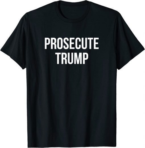 Official Prosecute Trump T-Shirt