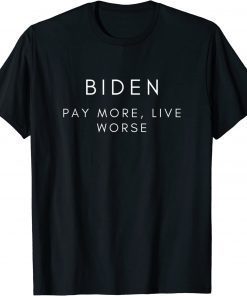 Biden Pay More Live Worse Pro Trump Republican Unisex T-Shirt