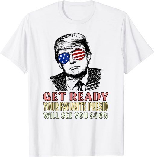 Vintage Get Ready Your Favorite President Will See You Soon trump 24 T-Shirt