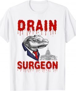 Drain Surgeon Political Saying Trump 2024 Funny T-Shirt