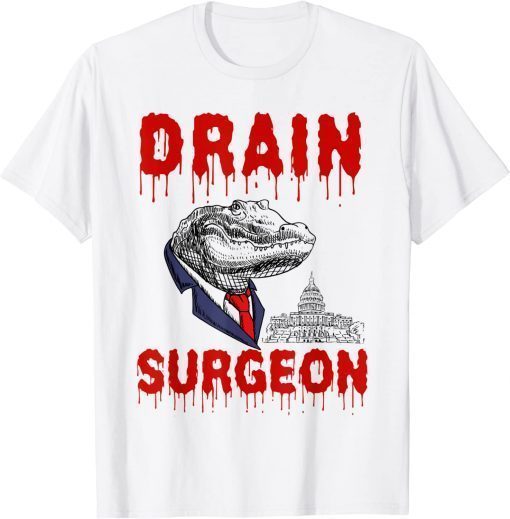 Drain Surgeon Political Saying Trump 2024 Funny T-Shirt