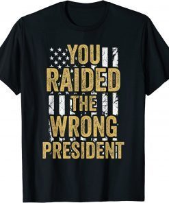You Raided The Wrong President Stand With Trump 2024 Gift Shirt