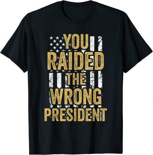 You Raided The Wrong President Stand With Trump 2024 Gift Shirt