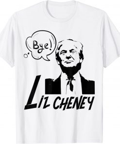 Bye Bye Liz Cheney Pro Trump 2022 T-Shirt