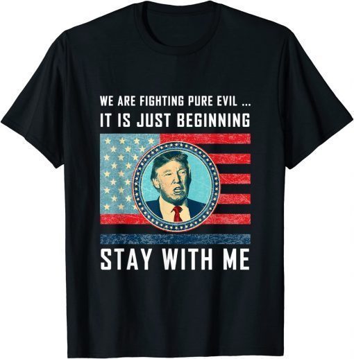 Stay with me Trump 2024 America Flag I'll Be Back 47th Gift T-Shirt