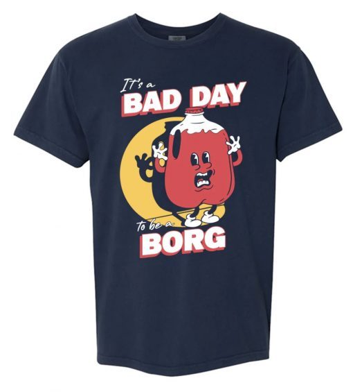 Bad Day To Be A Borg 2022 Shirts