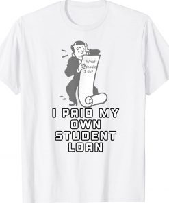 I Paid My Own Student Loan Forgiveness Gift TShirt
