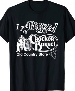 I Got At Pegged Cracker Barrel Old Country Store Unisex Shirts