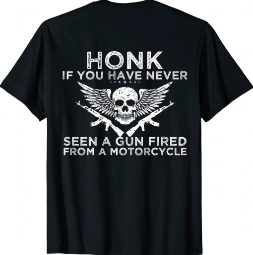 Honk If You Have Never Seen A Gun Fired From A Motorcycle Gift TShirt