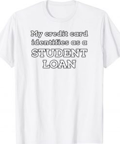 My Credit Card Identifies As A Student Loan Unisex TShirt