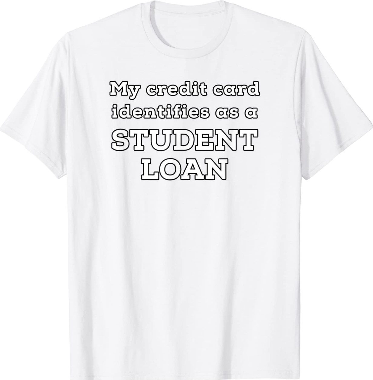 My Credit Card Identifies As A Student Loan Unisex TShirt