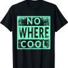 No Where Cool Tee Shirt