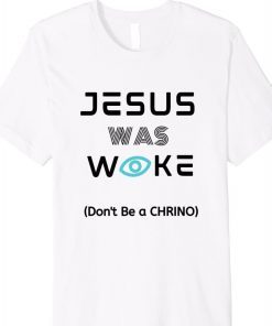 Jesus Was Woke Don't Be a CHRINO Unisex TShirt