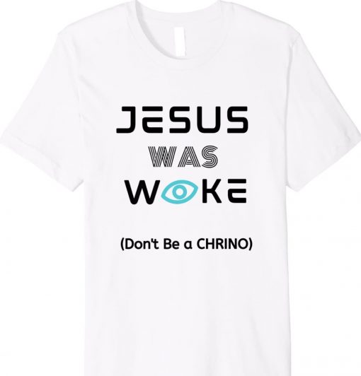 Jesus Was Woke Don't Be a CHRINO Unisex TShirt