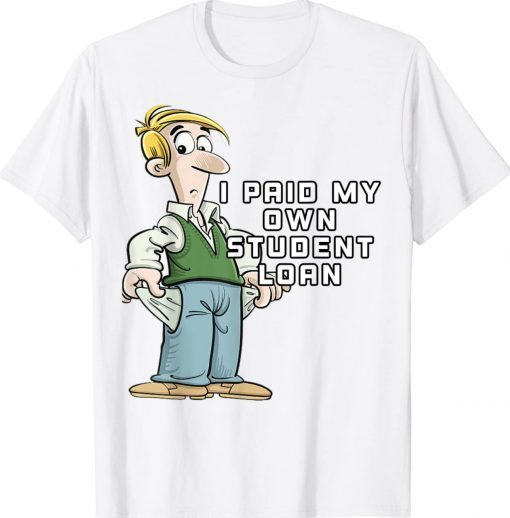 Buy I Pain My Own Student Loan Shirts