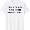 The Stakes Are High And So Am I Gift Shirts