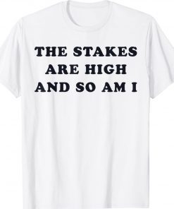 The Stakes Are High And So Am I Gift Shirts