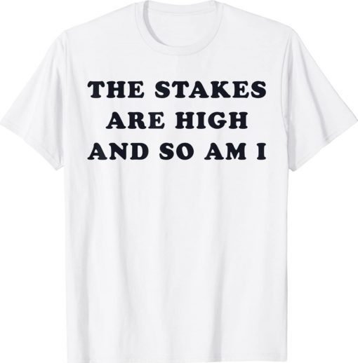 The Stakes Are High And So Am I Gift Shirts