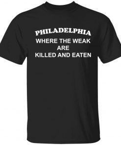 Philadelphia where the weak are killed and eaten vintage tshirt