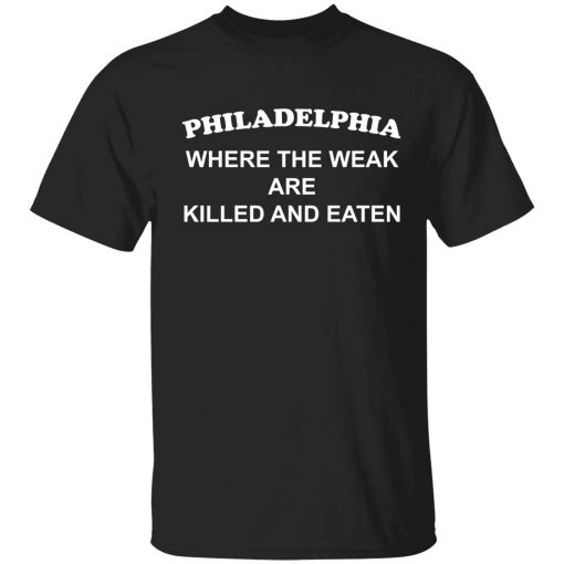 Philadelphia where the weak are killed and eaten vintage tshirt