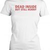 Dead Inside But Still Horny Vintage TShirt