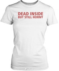 Dead Inside But Still Horny Vintage TShirt