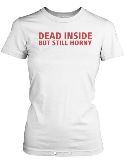 Dead Inside But Still Horny Vintage TShirt