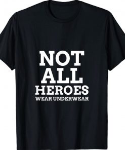 Not All Heroes Wear Underwear Unisex TShirt