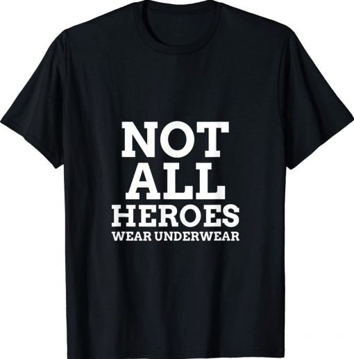 Not All Heroes Wear Underwear Unisex TShirt