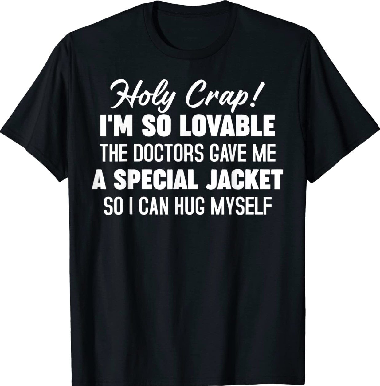 Holy Crap I'm So Lovable The Doctors Gave Me A Special Gift Shirts