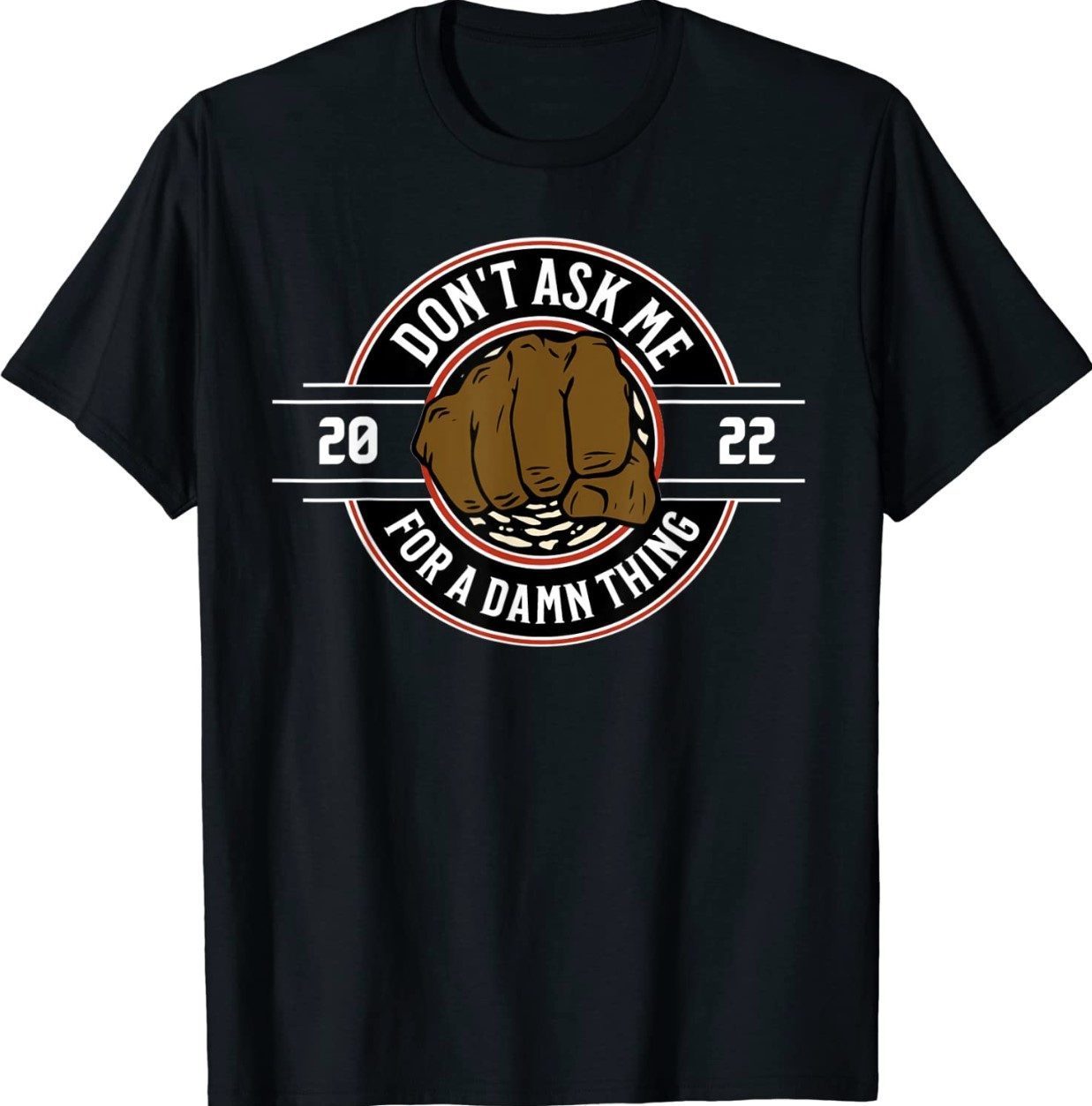 Don't Ask Me For A Damn Thing Unisex TShirt