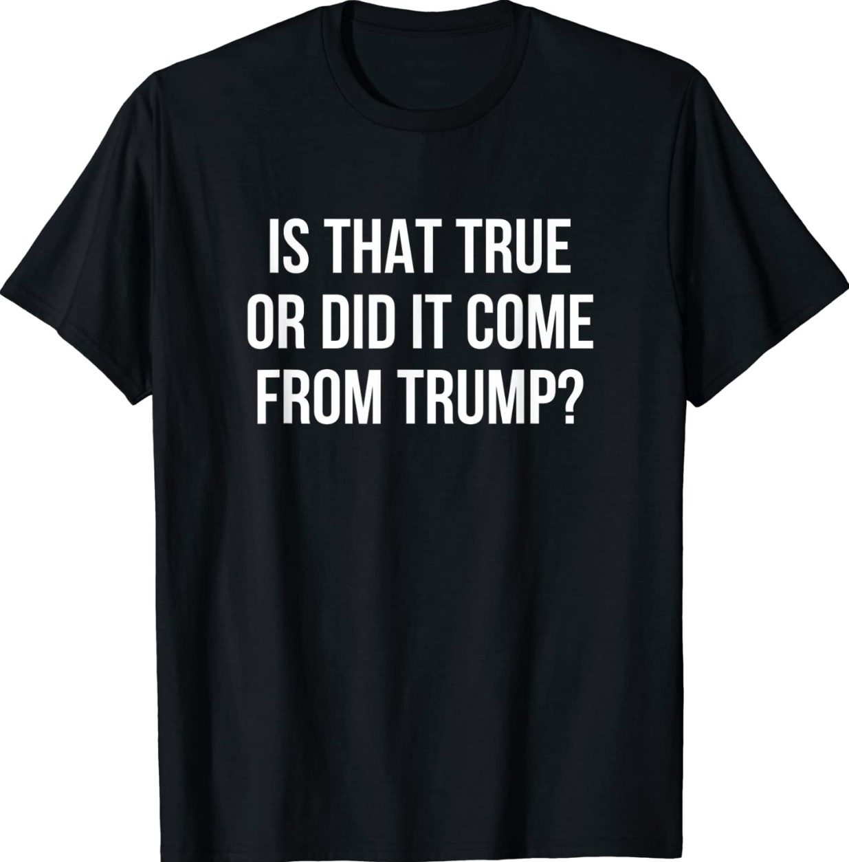 Is That True Or Did It Come From Trump 2022 Shirts