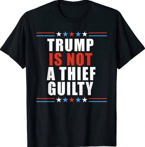 Trump is not a thief trump is not guilty 2024 Shirts