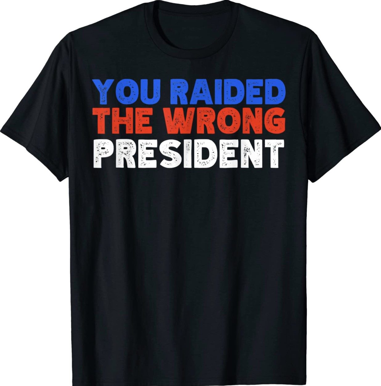 Trump You Raided The Wrong President 2024 Shirts ReviewsTees