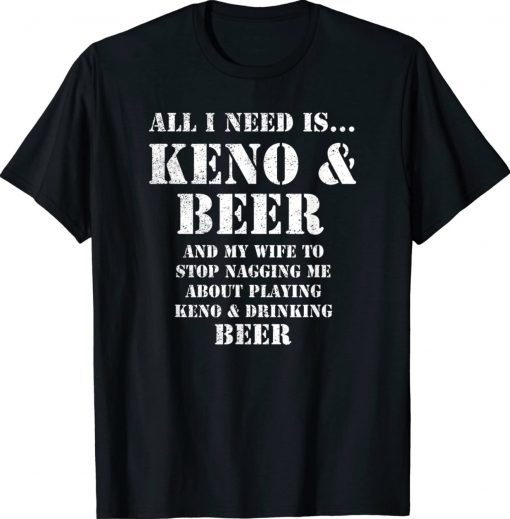 All I Need Is Keno and Beer Distressed Look Vintage TShirt