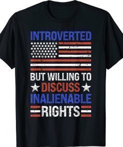 Introverted But Willing To Discuss Inalienable Rights Vintage Shirts